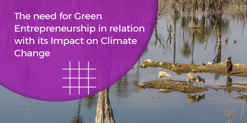 The need for Green Entrepreneurship in relation with its Impact on Climate Change